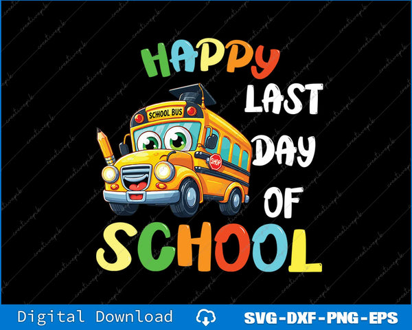 Happy Last Of Day School Bus Driver Teacher Student Parent SVG Printable File