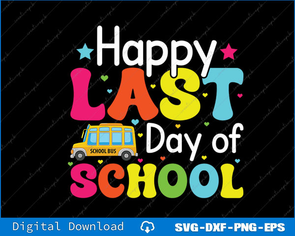 Happy Last Of Day School Bus Driver Teacher Student Parent SVG PNG Printable File