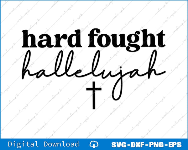 Hard Fought Hallelujah Christian Faith SVG PNG Cutting Printable Files