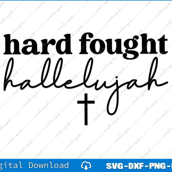 Hard Fought Hallelujah Christian Faith SVG PNG Cutting Printable Files
