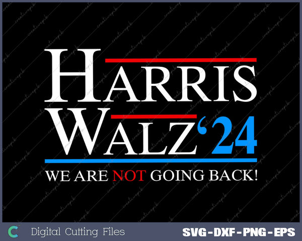 Harris Waltz 2024 We Are Not Going Back SVG PNG Printable Files