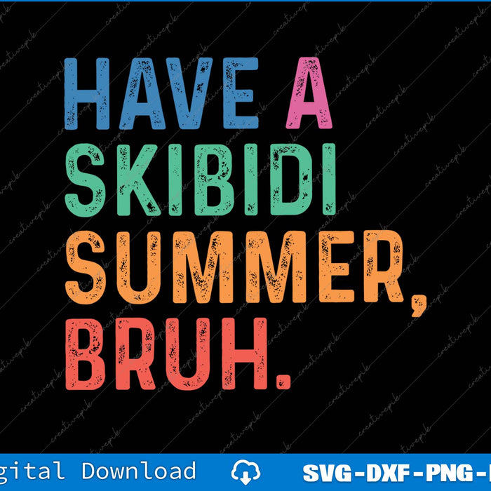 Have A Skibidi Summer Bruh SVG PNG Cutting Printable Files