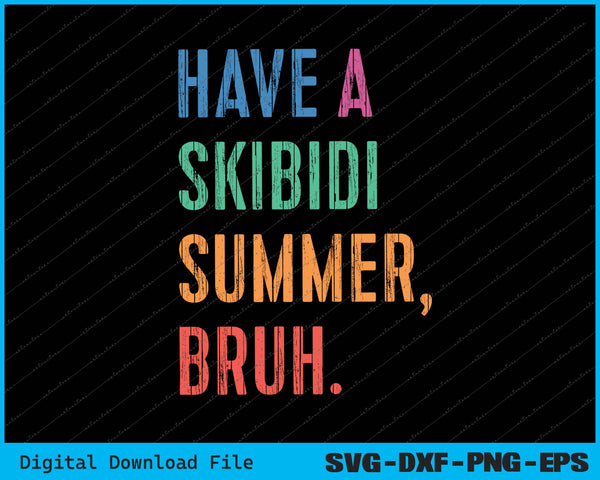 Have A Skibidi Summer Bruh Funny Teacher SVG PNG Cutting Files