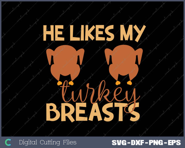 He Likes My Turkey Breasts Couple Matching Thanksgiving SVG PNG Cutting Printable Files