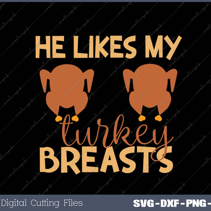 He Likes My Turkey Breasts Couple Matching Thanksgiving SVG PNG Cutting Printable Files