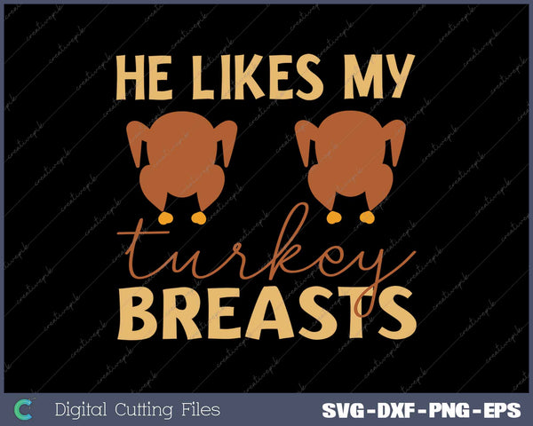 He Likes My Turkey Breasts Couple Matching Thanksgiving SVG PNG Cutting Printable Files