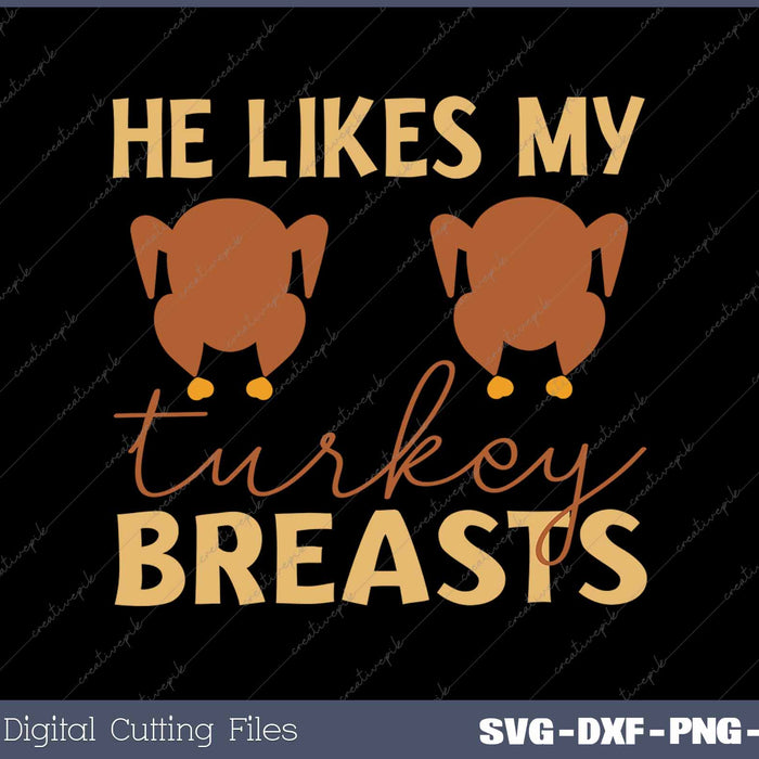 He Likes My Turkey Breasts Couple Matching Thanksgiving SVG PNG Cutting Printable Files