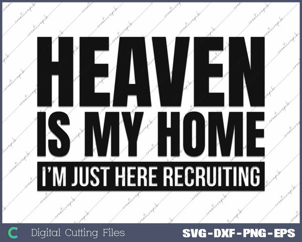 Heaven Is My Home I'm Just Here Recruiting SVG PNG Cutting Printable Files