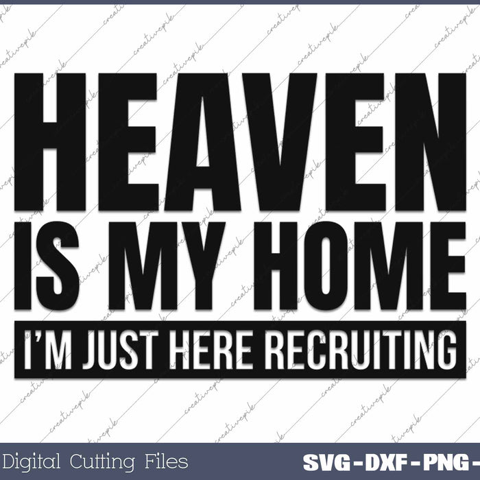 Heaven Is My Home I'm Just Here Recruiting SVG PNG Cutting Printable Files