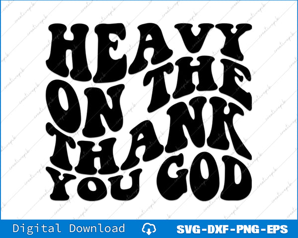 Text design with 'Heavy on the thank you God' on a white background