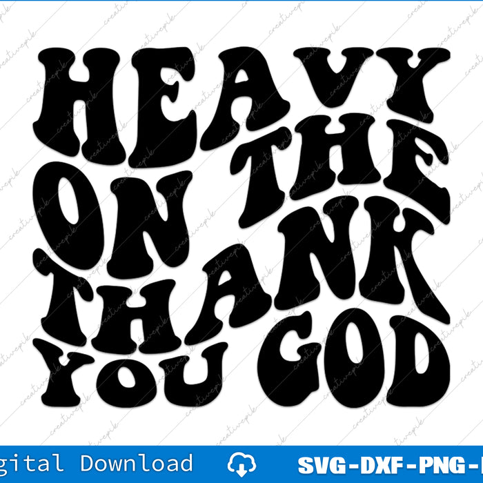 Text design with 'Heavy on the thank you God' on a white background