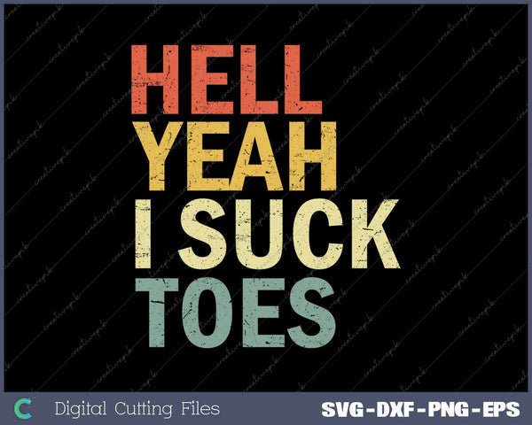 Hell Yeah I Suck Toes Funny Foot Fetish Sucking SVG Printable Files