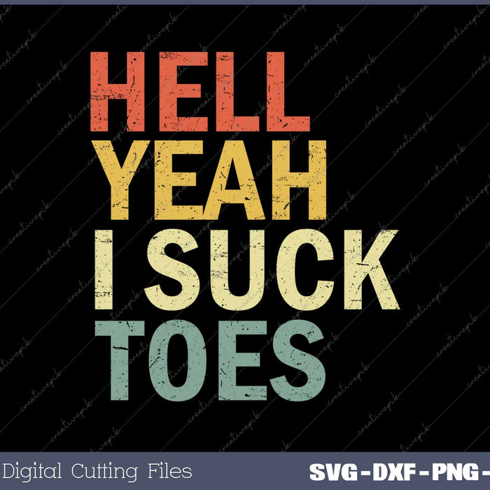 Hell Yeah I Suck Toes Funny Foot Fetish Sucking SVG Printable Files