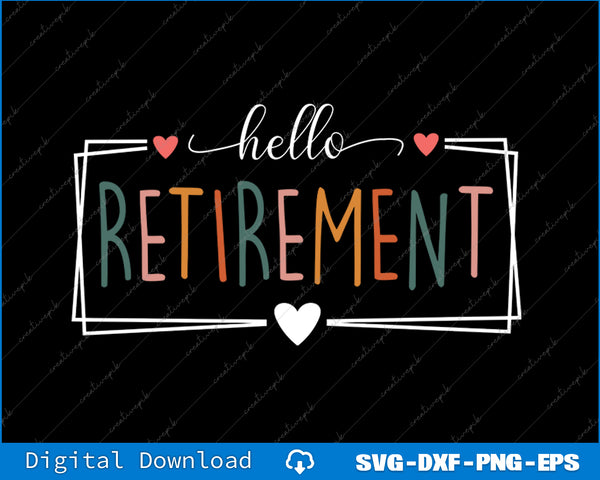 Hello Retirement Heart Retirement For Retired Men Women SVG PNG File
