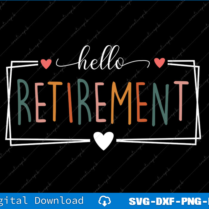 Hello Retirement Heart Retirement For Retired Men Women SVG PNG File