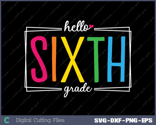 Hello Sixth Grade Back To School SVG PNG Cutting Printable Files