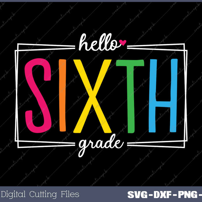 Hello Sixth Grade Back To School SVG PNG Cutting Printable Files