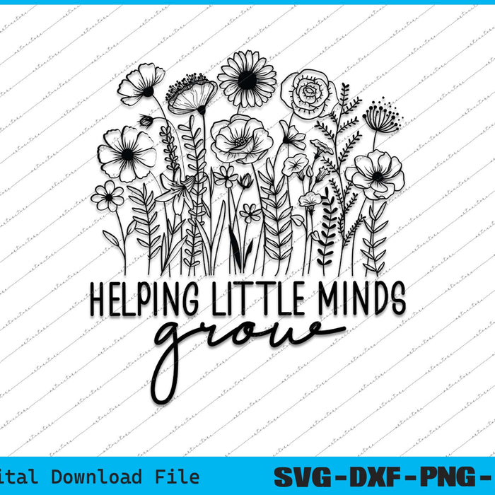 Helping Little Minds Grow Teacher Life SVG PNG Cutting Files