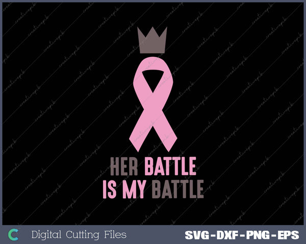 Her Battle is My Battle Breast Cancer Awareness SVG PNG Cutting Printable Files