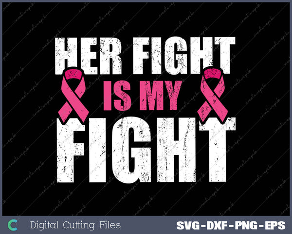 Her Fight Is My Fight Breast Cancer Pink Ribbon SVG PNG Cutting Printable Files