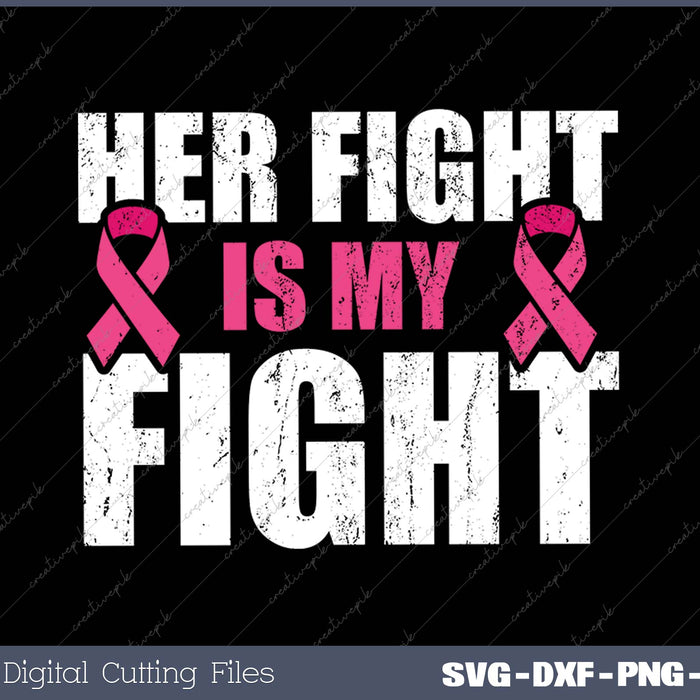 Her Fight Is My Fight Breast Cancer Pink Ribbon SVG PNG Cutting Printable Files