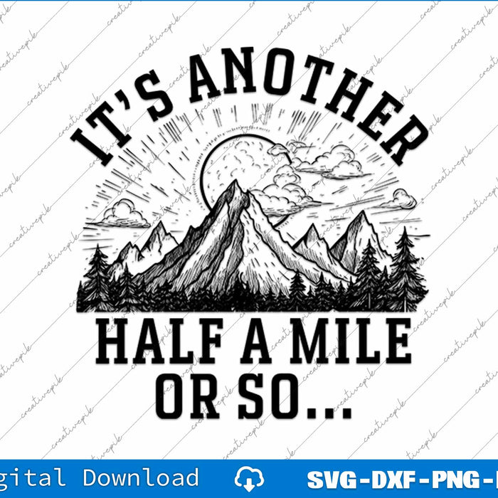 Hiking It's Another Half Mile Or So Funny Hiker SVG PNG Cutting File