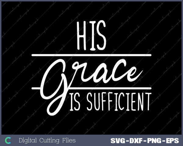 His Grace Is Sufficient Christian Faith SVG PNG Cutting Printable Files