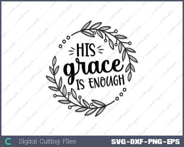 His Grace is Enough SVG PNG Cutting Printable Files