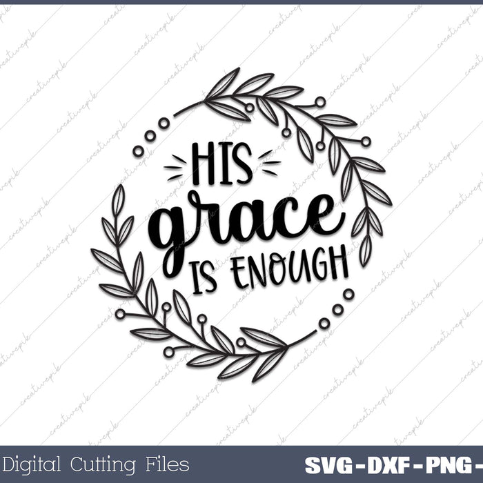 His Grace is Enough SVG PNG Cutting Printable Files