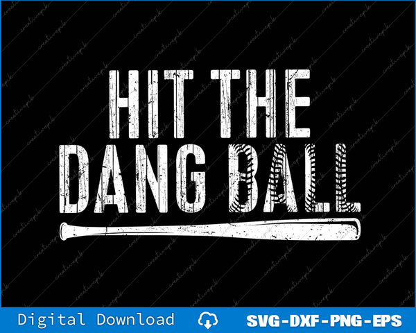 Hit The Dang Ball Baseball SVG PNG Cutting Printable Files