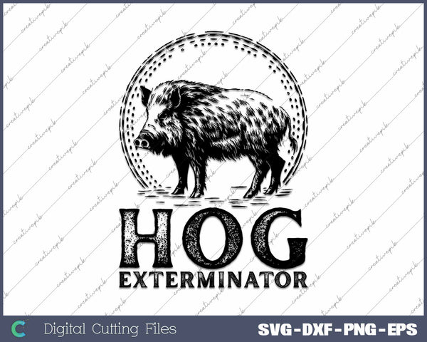 Hog Exterminator Boar Hunting Wild Hog Hunter SVG PNG Cutting Printable Files