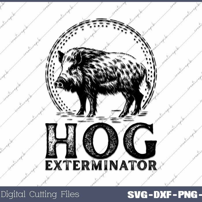 Hog Exterminator Boar Hunting Wild Hog Hunter SVG PNG Cutting Printable Files