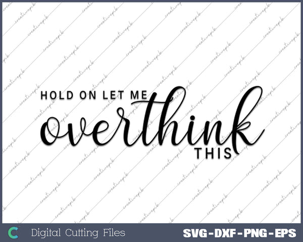 Hold On Let Me Overthink This SVG PNG Cutting Files