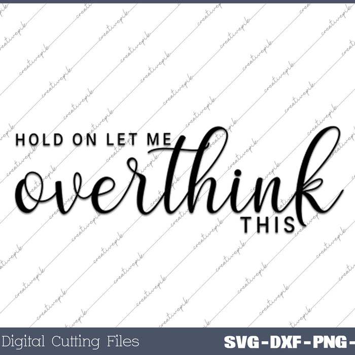 Hold On Let Me Overthink This SVG PNG Cutting Files