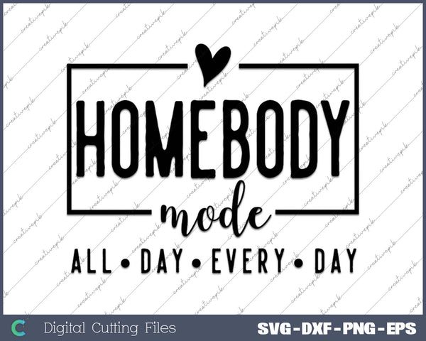 Homebody Mode All Day Every Day SVG PNG Cutting Printable Files