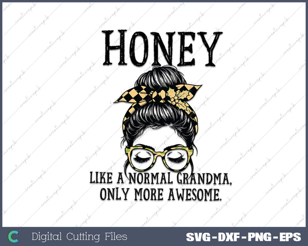 Honey Like a Normal Grandma Only More Awesome Mothers Day 