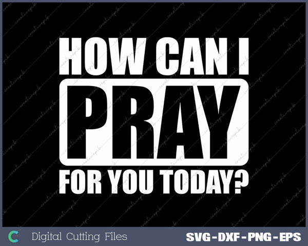 How Can I Pray For You Christian Faith Jesus I Pray For You SVG PNG Cutting Printable Files