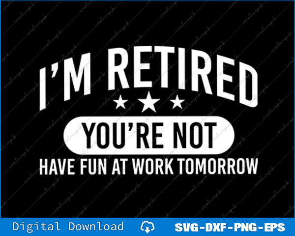 Humorous Retirement Gift For Men And Women Funny Retirement SVG Files