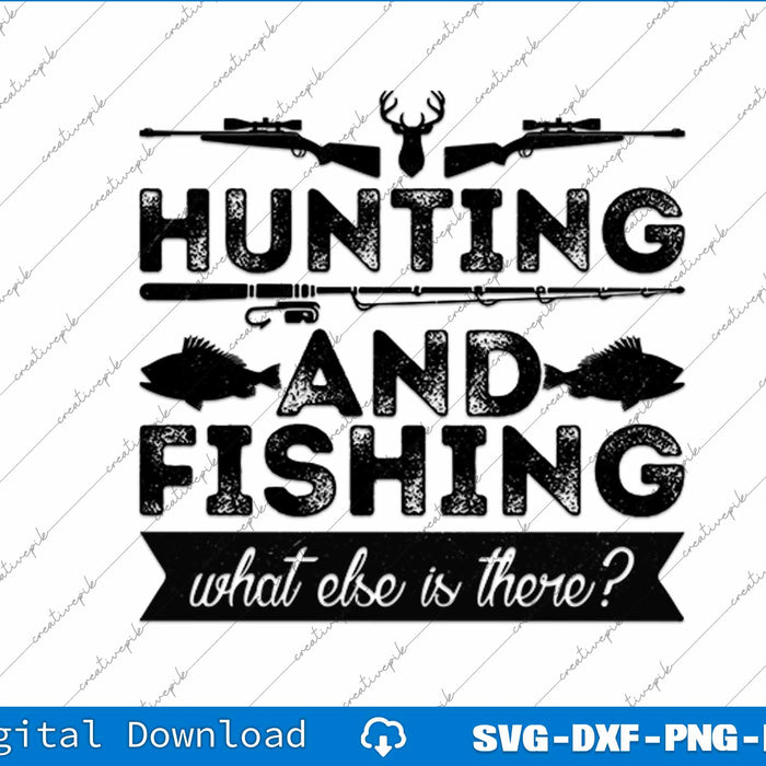 Hunting and Fishing What Else is There SVG PNG Cutting File