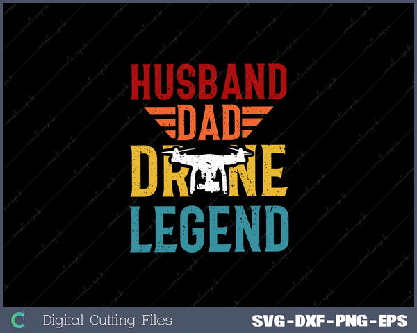 Husband Dad Drone Legend Funny Drone Lover SVG Cut files