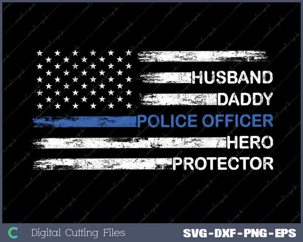 Husband Daddy Hero Blue Line Police Officer Dad SVG PNG Cut Printable Files