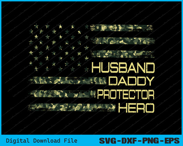Husband Daddy Protector Hero Fathers Day Camo American Flag SVG Files