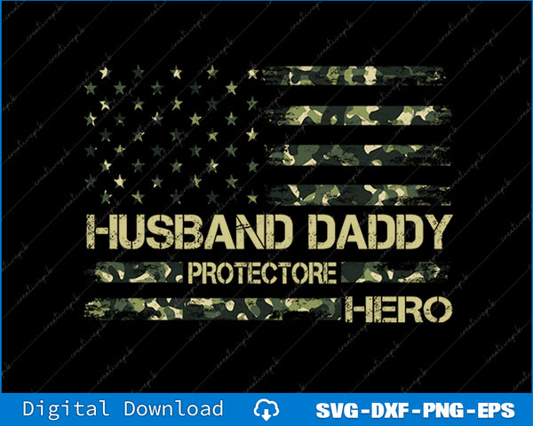Husband Daddy Protector Hero Fathers Day Camo American Flag SVG PNG Files