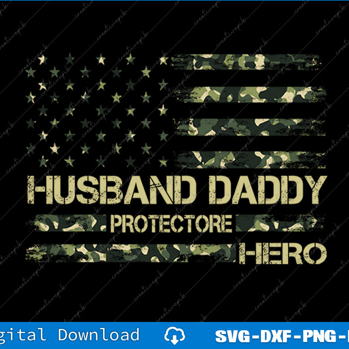 Husband Daddy Protector Hero Fathers Day Camo American Flag SVG PNG Files