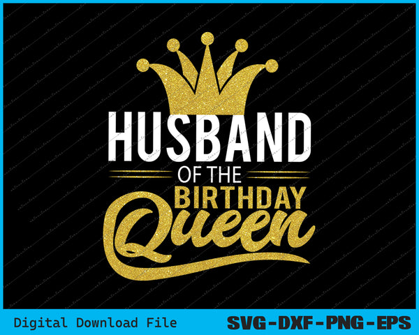 Husband Of The Birthday Queen Party SVG PNG Cutting Printable Files