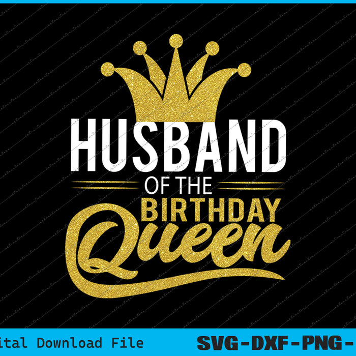 Husband Of The Birthday Queen Party SVG PNG Cutting Printable Files