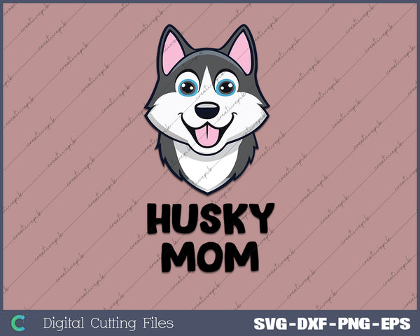 Husky Mom Siberian Husky Mom SVG PNG Cutting Printable Files