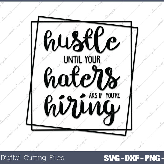 Hustle Until Your Haters Ask If You Are Hiring