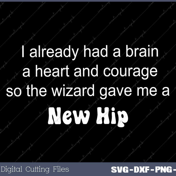 I Already Had A Brain A Heart So The Wizard Gave Me A New Hip 