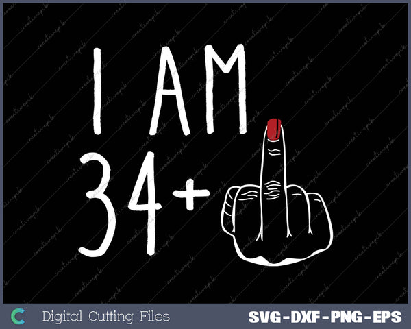 I Am 34 Plus 1 Middle Finger For A 35th Birthday